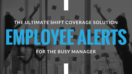 Employee Alerts: The Ultimate Shift Coverage Solution for the Busy Manager