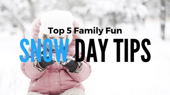 5 Tips For Turning a Snow Day into a Family Fun Day