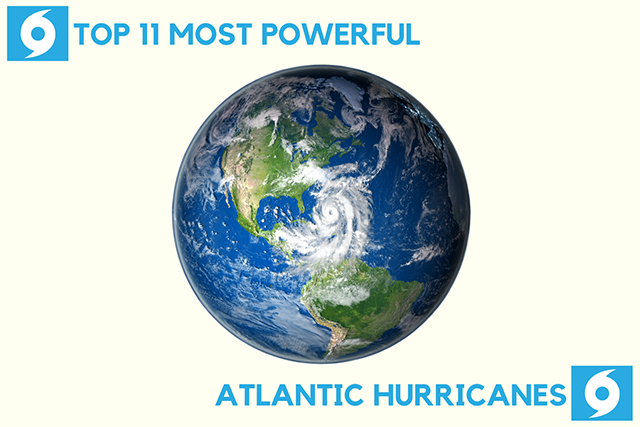 Top 11 Most Powerful Atlantic Hurricanes