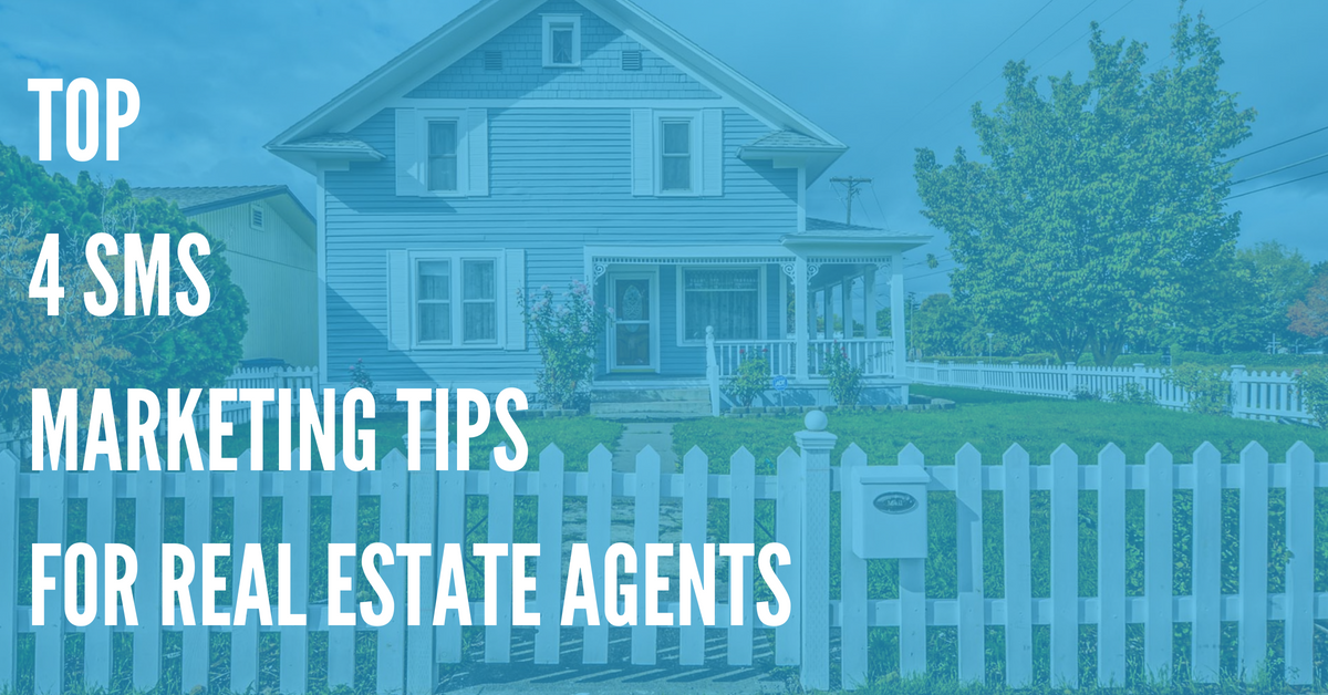 Top 4 SMS Marketing Tips for Real Estate Agents