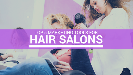 Top 5 Marketing Tools for Hair Salons