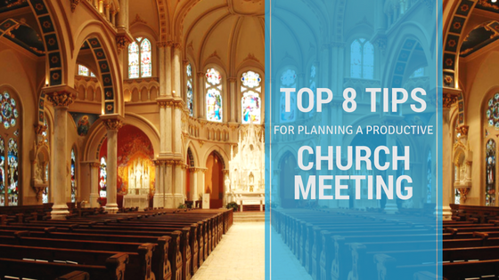 Top 8 Best Tips for Planning a Productive Church Meeting